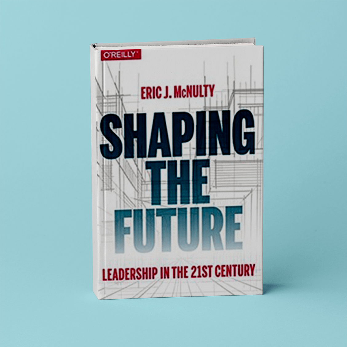 Shaping the Future Leading in the 21st Century